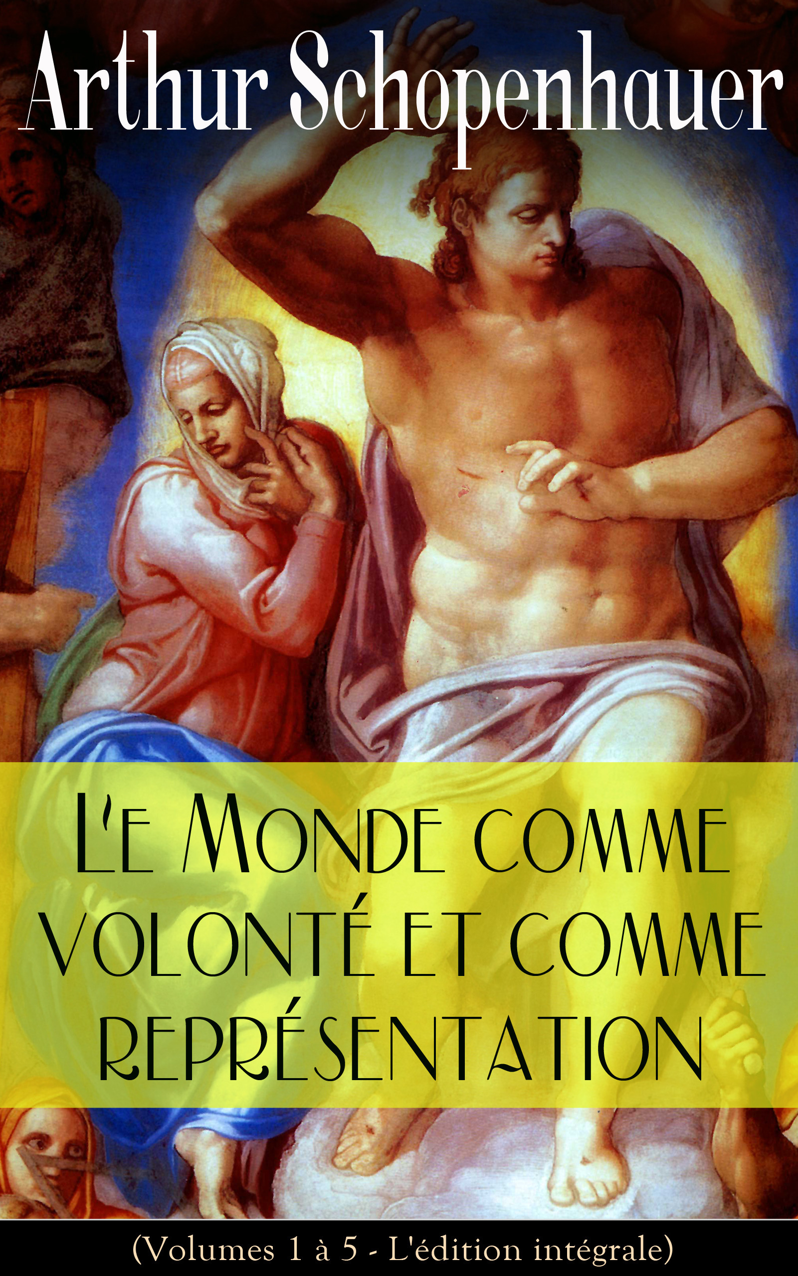 Couverture ebook de Le Monde comme volonté et comme représentation (Volumes 1 à 5 - L'édition intégrale), de Arthur Schopenhauer