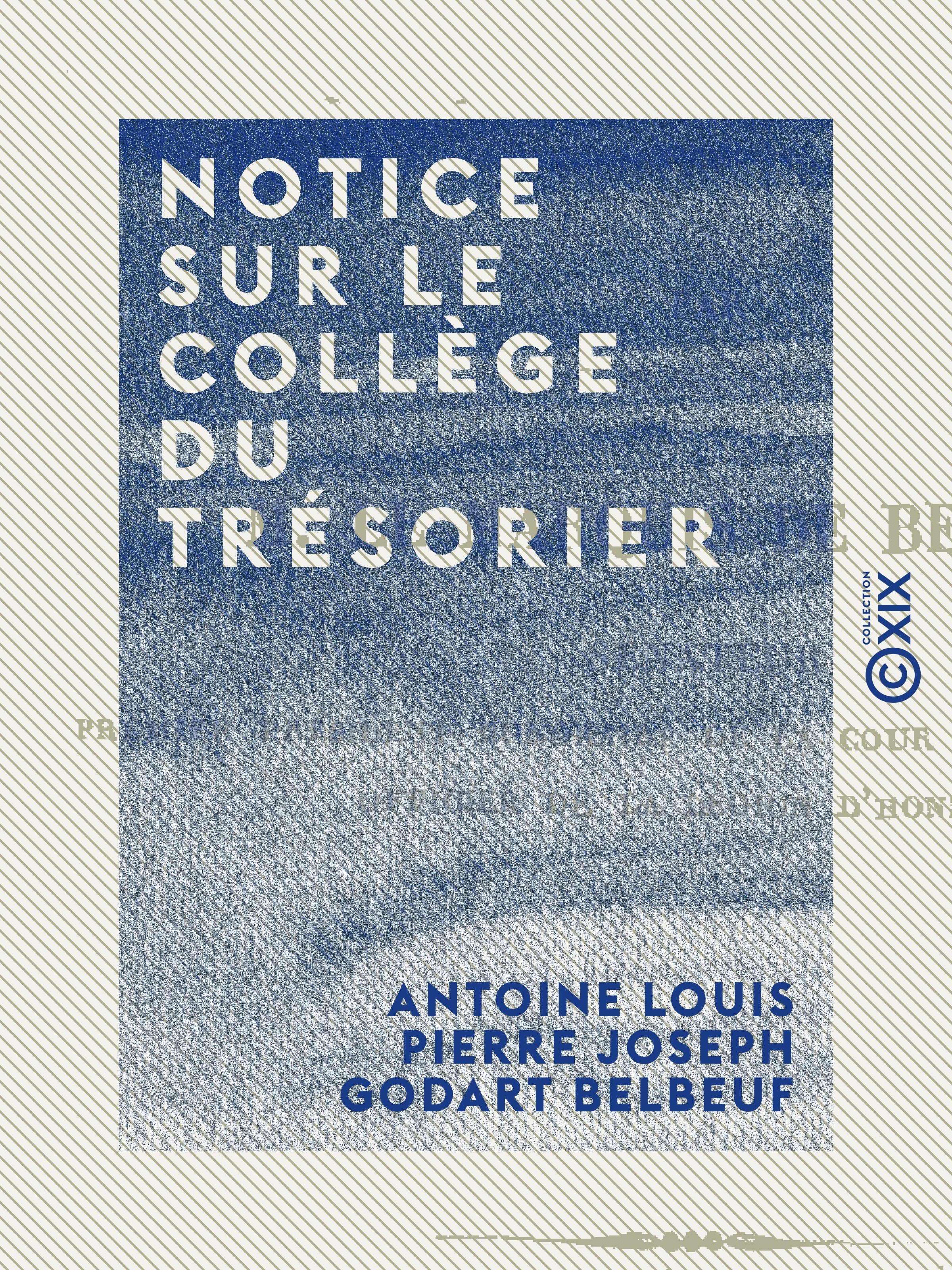 ebook cover of Notice sur le collège du Trésorier, by Antoine Louis Pierre Joseph Godart Belbe