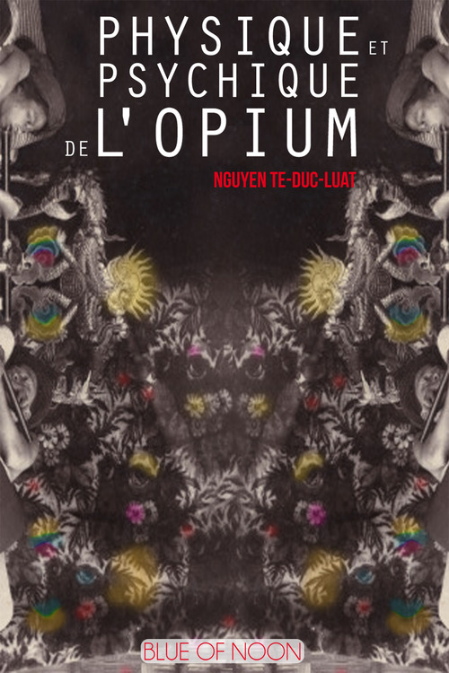 Couverture ebook de Physique et Psychique de l'Opium, de Francois Boucher Nguyen Te-Duc-Luat