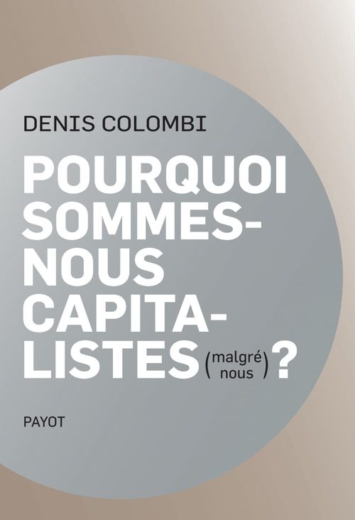 Couverture ebook de Pourquoi sommes-nous capitalistes (malgré nous)?, de Denis Colombi