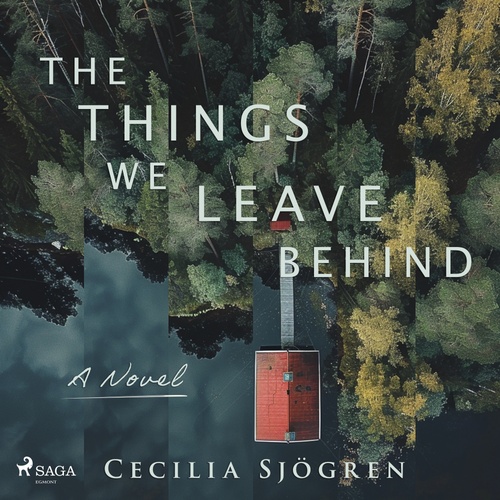 audiobook cover of The Things We Leave Behind: A dual timeline, literary thriller set in Sweden, by Cecilia Sjogren