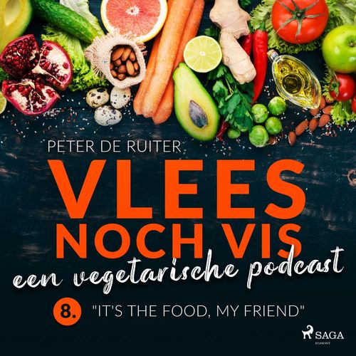 audiobook cover of Vlees noch vis - een vegetarische podcast; "It's the food, my friend", by Peter De Ruiter