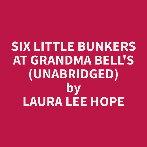 audiobook cover of Six Little Bunkers at Grandma Bell's (Unabridged), by Laura Lee Hope