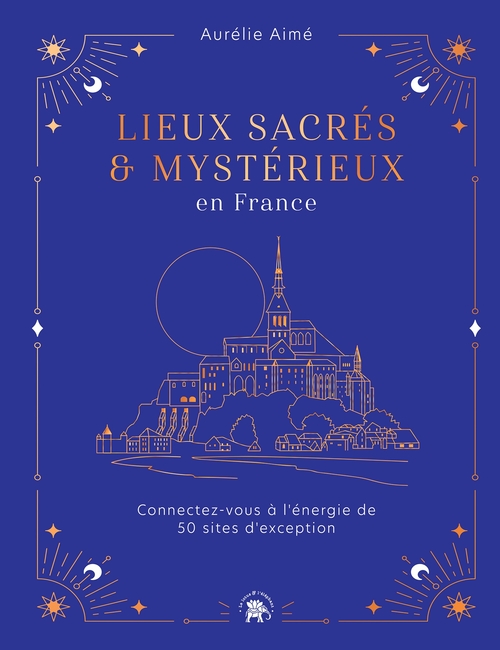 Couverture ebook de Lieux sacrés et mystérieux en France, de Aurélie Aimé