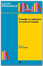 Couverture ebook de Hatier Pédagogie - Travailler en séquence au lycée en français, de Hélène Sabbah
