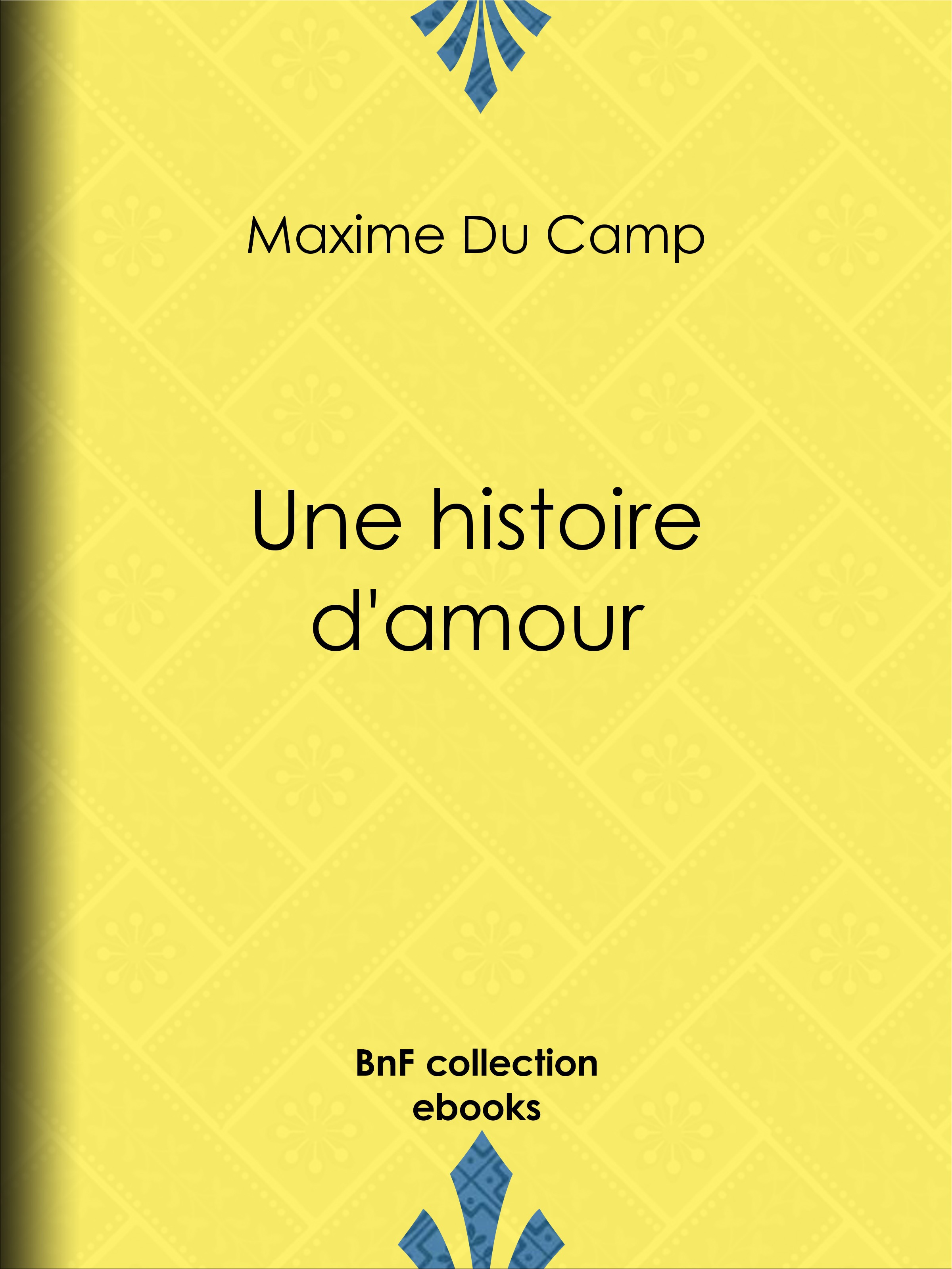 Couverture ebook de Une histoire d'amour, de Alphonse Lamotte, Pascal Blanchard, Maxime Du Camp