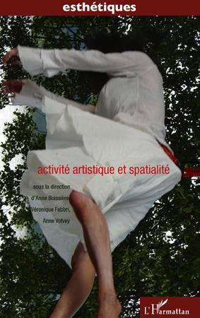 Couverture ebook de Activité artistique et spatialité, de Anne Boissière, Véronique Fabbri, Anne Volvey
