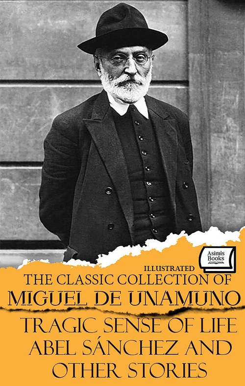 ebook cover of The Classic Collection of Miguel de Unamuno. Illustrated, by Miguel De Unamuno