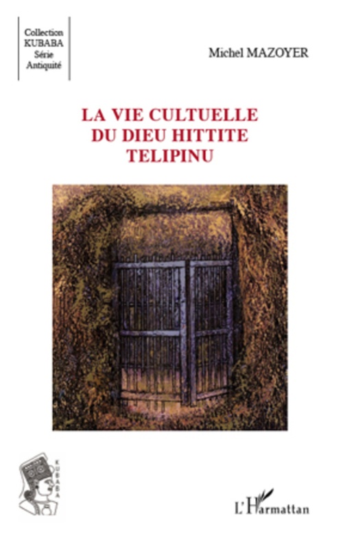 Couverture ebook de La vie cultuelle du dieu hittite Télipinu, de Michel Mazoyer