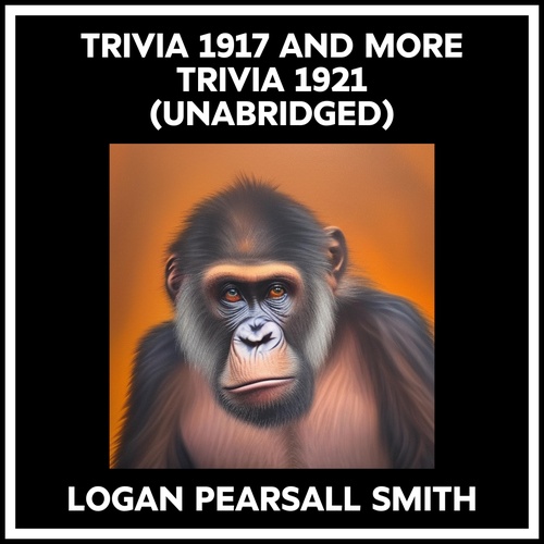 audiobook cover of Trivia 1917 And More Trivia 1921 (Unabridged), by Logan Pearsall Smith