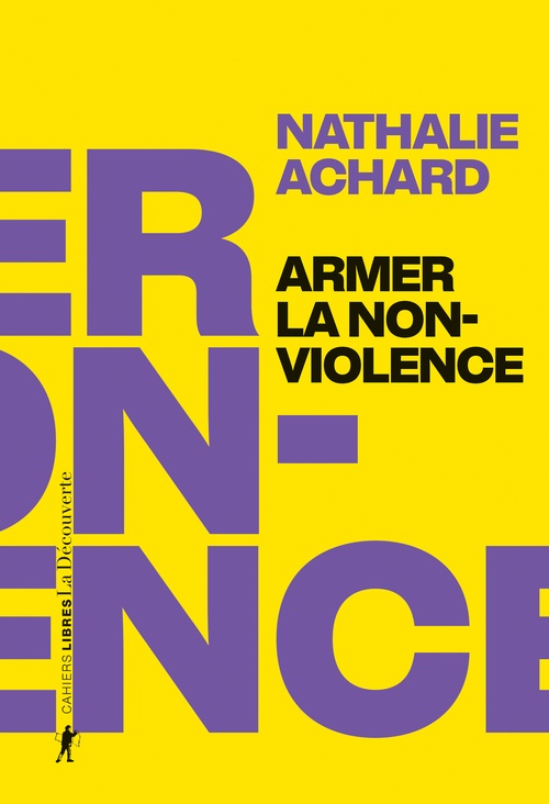 Couverture ebook de Armer la non-violence - Refuser l'instrumentalisation, assumer la radicalité, de Nathalie Achard