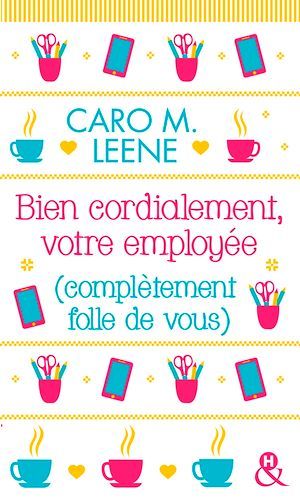 ebook cover of Bien cordialement, votre employée (complètement folle de vous), by Caro M. Leene