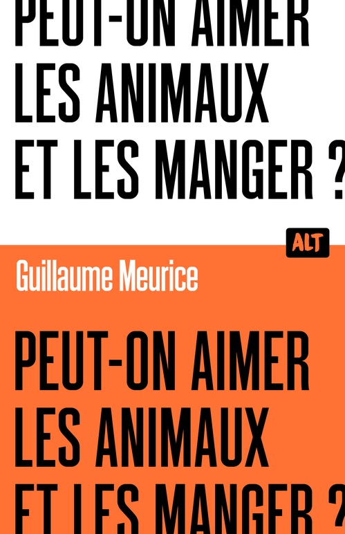 ebook cover of Peut-on aimer les animaux et les manger ? / Collection ALT, by Guillaume Meurice