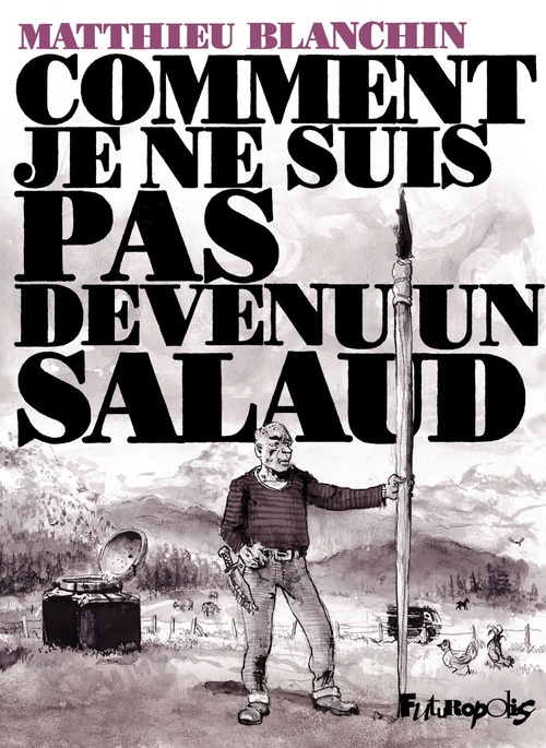 ebook cover of Comment je ne suis pas devenu un salaud, by Matthieu Blanchin