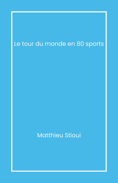 Couverture ebook de Le Tour du monde en 80 sports, de Matthieu Stioui