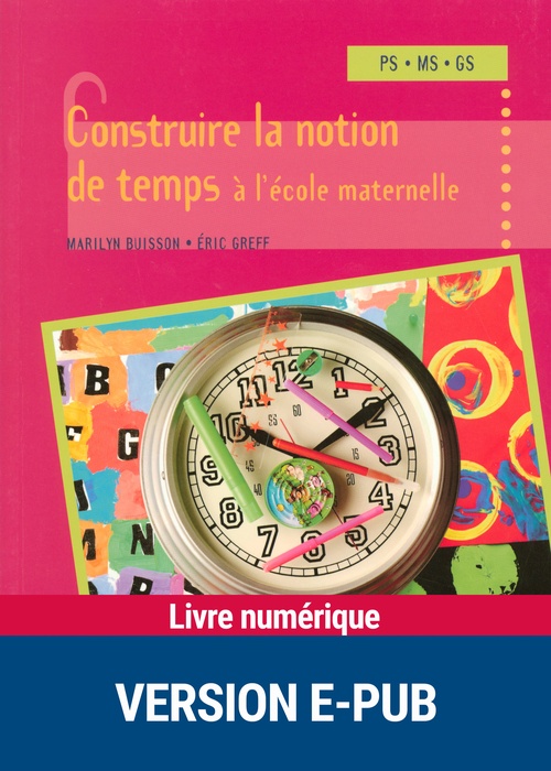Couverture ebook de Construire la notion de temps à l'école maternelle EPUB, de Marilyn Buisson, Eric Greff