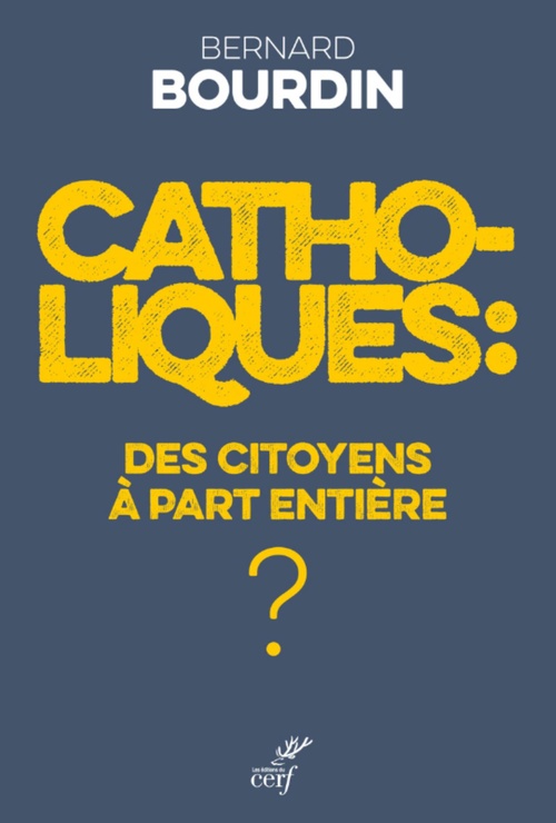 Couverture ebook de CATHOLIQUES : DES CITOYENS A PART ENTIERE ?, de Bernard Bourdin