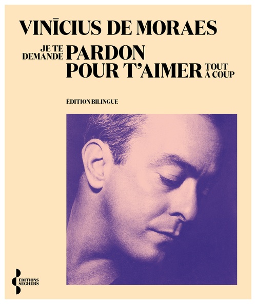 Couverture ebook de Je te demande pardon pour t'aimer tout à coup, de Vinicius de Moraes