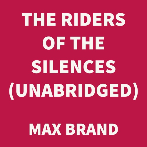 Couverture audiobook de The Riders of the Silences (UNABRIDGED), de Max Brand