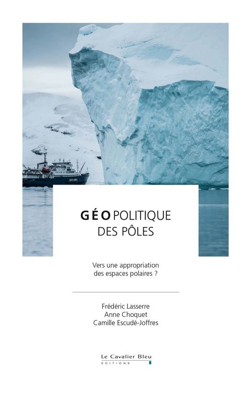 ebook cover of Geopolitique des poles, by Anne Choquet, Camille Escudé-joffres, Frédéric Lasserre