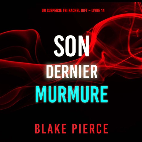 Couverture audiobook de Son Dernier Murmure (Un suspense FBI Rachel Gift - Livre 14), de Blake Pierce
