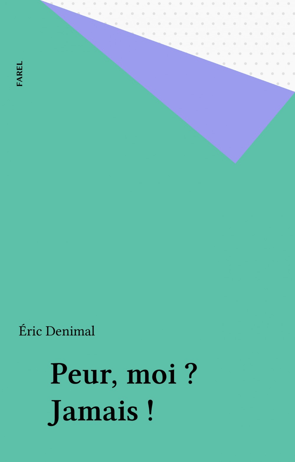 Couverture ebook de Peur, moi ? Jamais !, de Eric Denimal