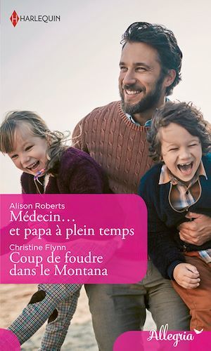 Couverture ebook de Médecin et papa à plein temps - Coup de foudre dans le Montana, de Alison Roberts, Christine Flynn