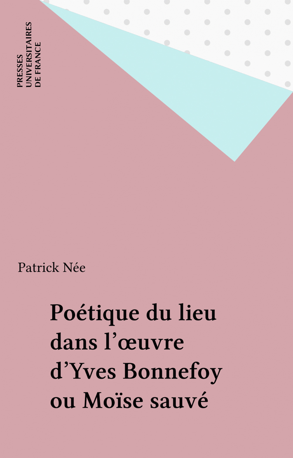 ebook cover of Poétique du lieu dans l'oeuvre d'Yves Bonnefoy ou Moïse sauvé, by Patrick Née