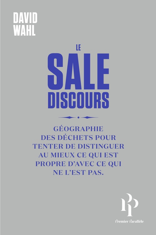 ebook cover of Le Sale discours ou Géographie des déchets pour tenter de distinguer au mieux ce qui est propre de c, by David Wahl