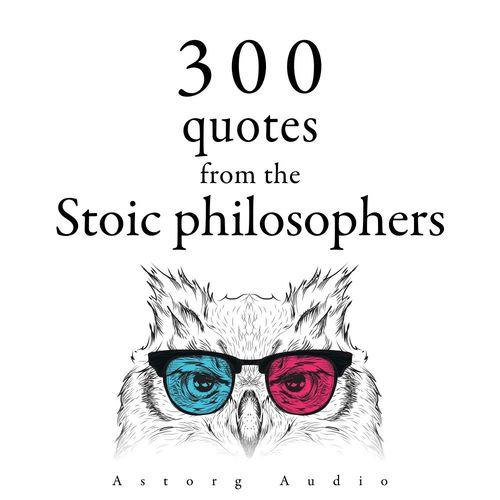 audiobook cover of 300 Quotations from the Stoic Philosophers, by Epictetus, Marcus Aurelius, Seneca The Younger