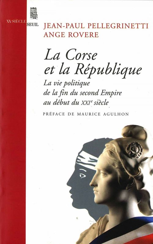ebook cover of La Corse et la République. La vie politique, de la fin du second Empire au début du XXIe siècle, by Jean-paul Pellegrinetti, Ange Rovere