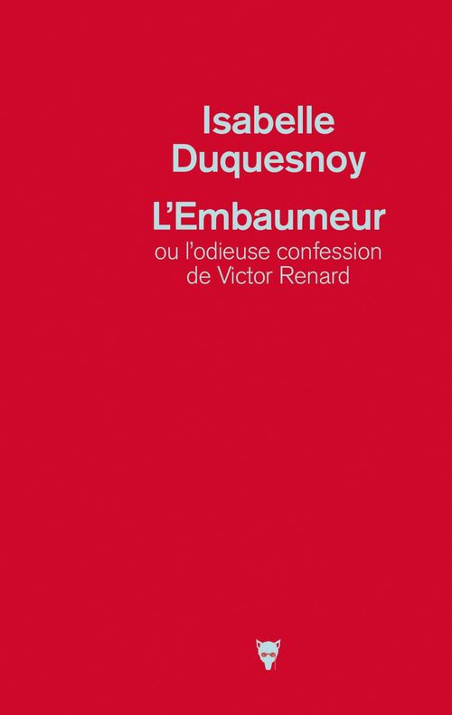 ebook cover of L'embaumeur ou l'odieuse confession de Victor Renard, by Isabelle Duquesnoy