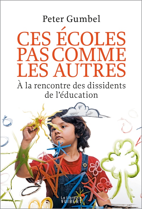 ebook cover of Ces écoles pas comme les autres : À la rencontre des dissidents de l'éducation, by Peter Gumbel