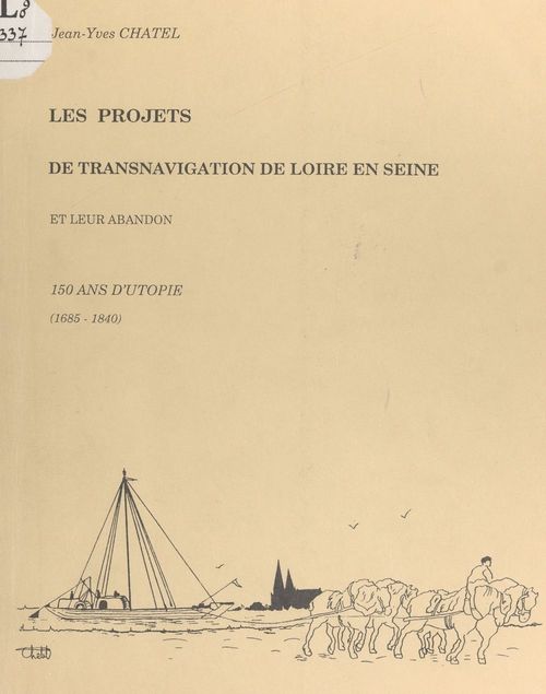 Couverture ebook de Les projets de transnavigation de Loire en Seine par les rivières d'Eure et du Loir et leur abandon : 150 ans d'utopie, 1685-1840, de Jean-Yves Chatel