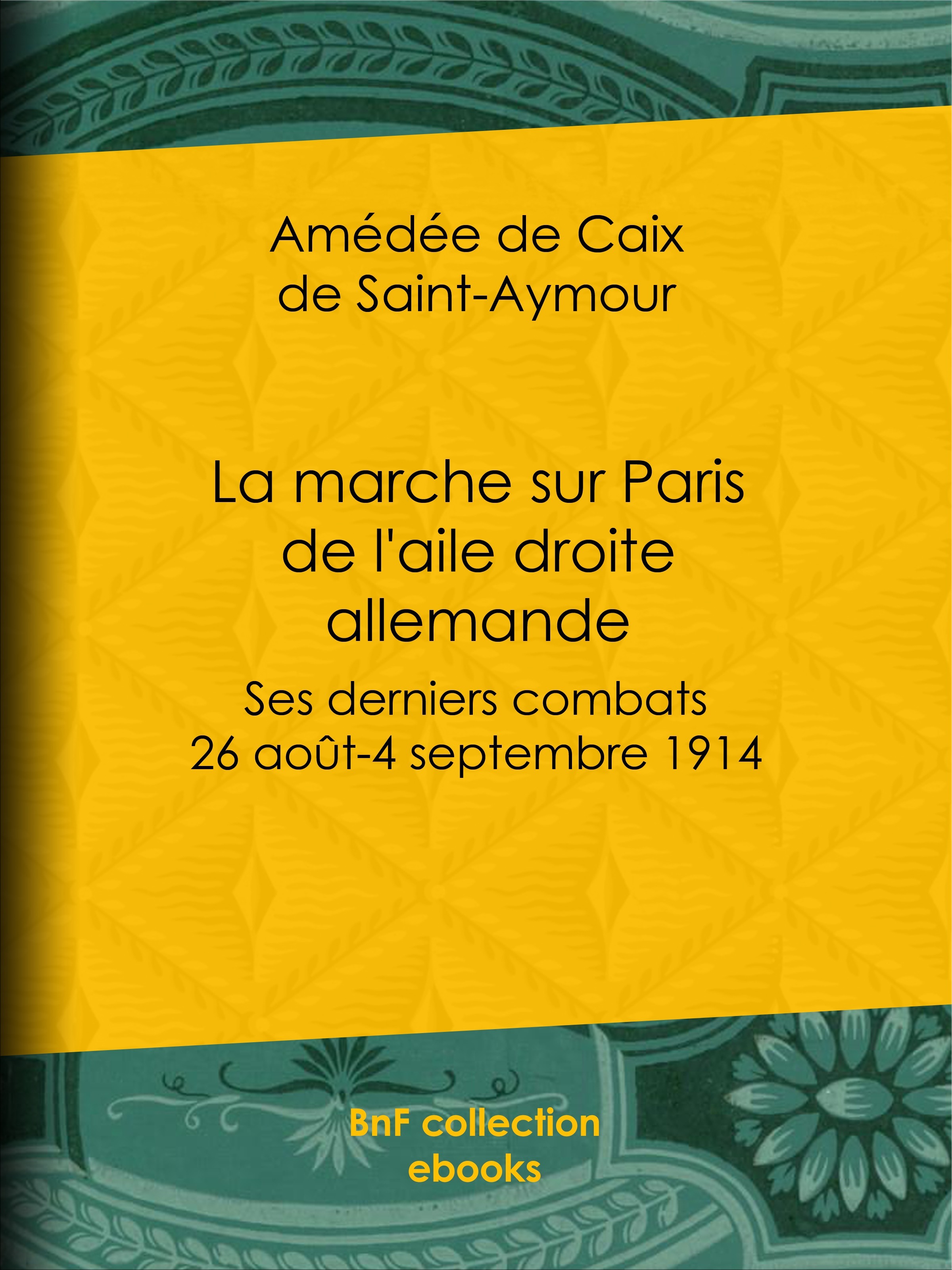 Couverture ebook de La marche sur Paris de l'aile droite allemande, de Amédée de Caix de saint-aymour