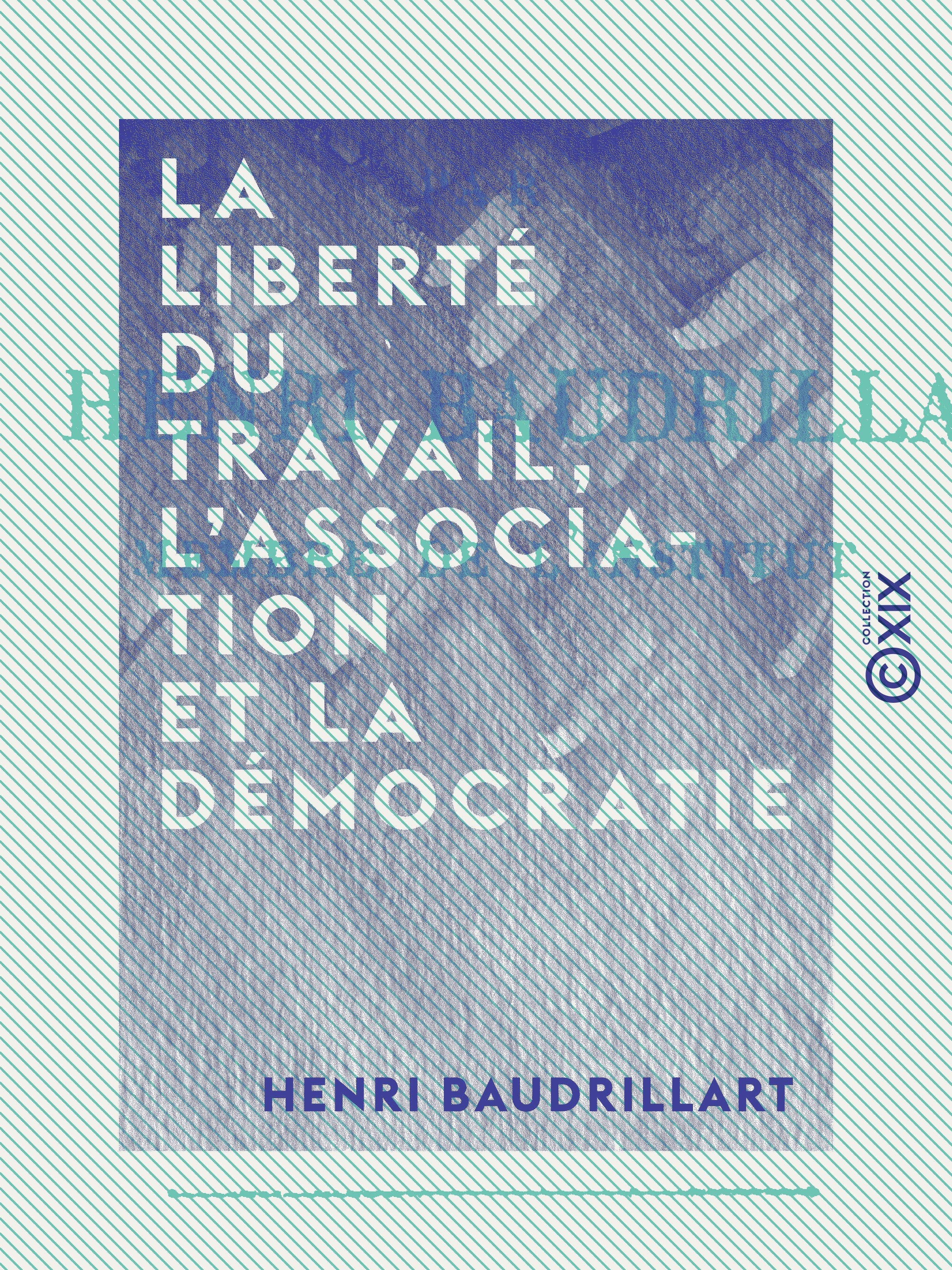 Couverture ebook de La liberté du travail, l'association et la démocratie, de Henri Baudrillart