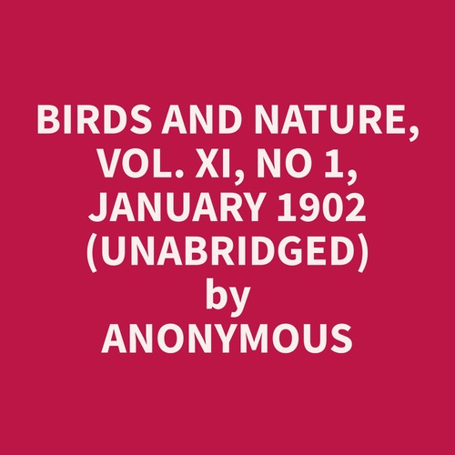 Couverture audiobook de Birds and Nature, Vol. XI, No 1, January 1902 (Unabridged), de Anonymous  Anonymous