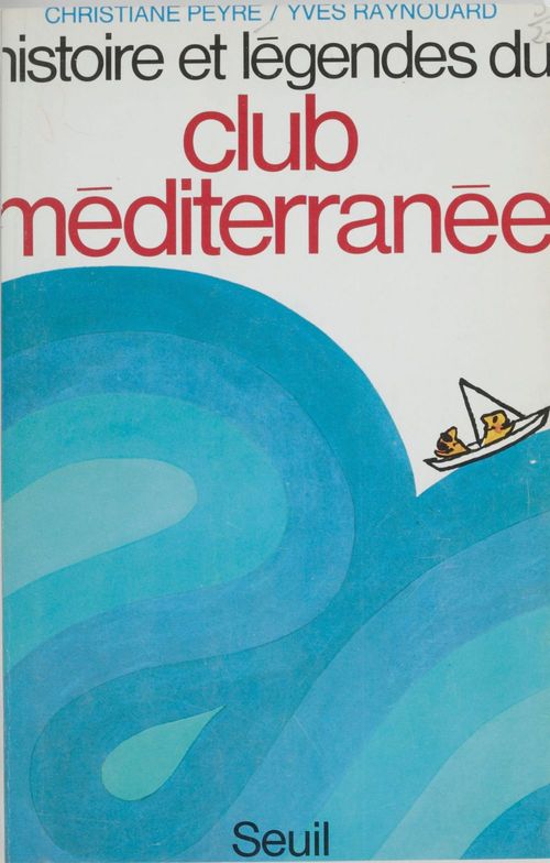 ebook cover of Histoire et légendes du Club Méditerranée, by Christiane Peyre, Yves Raynouard