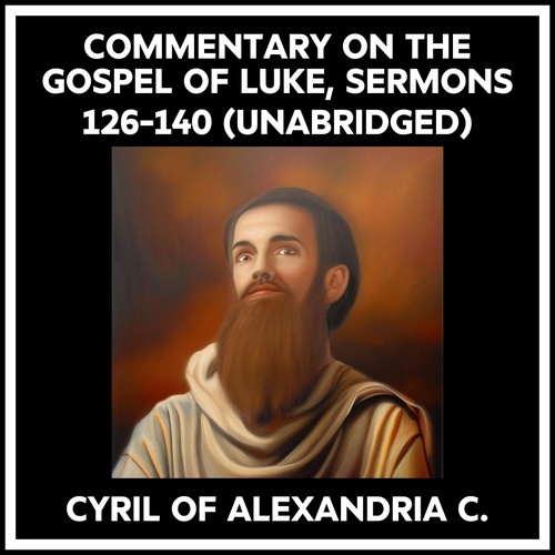 Couverture audiobook de Commentary On The Gospel Of Luke, Sermons 126-140 (Unabridged), de Cyril Of Alexandria C.