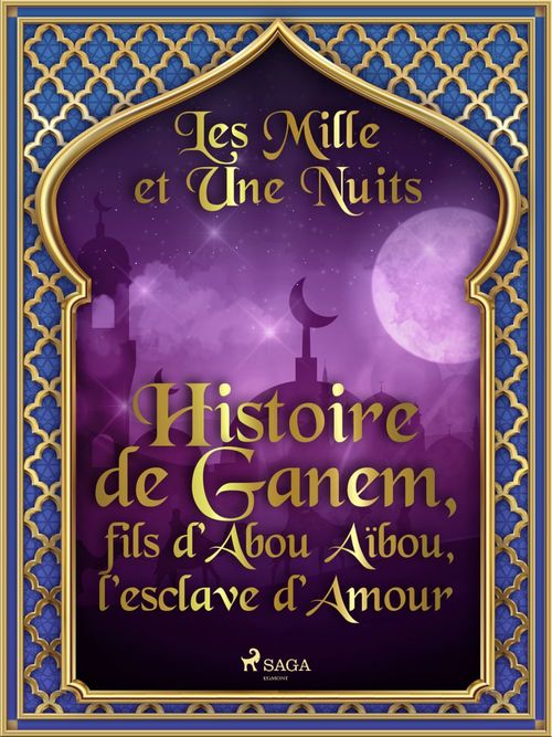 ebook cover of Histoire de Ganem, fils d´Abou Aïbou, l´esclave d´Amour , by - Les Mille Et Une Nuits