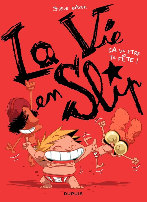 ebook cover of La vie en slip - Tome 2 - Ca va être ta fête !, by Steve Baker