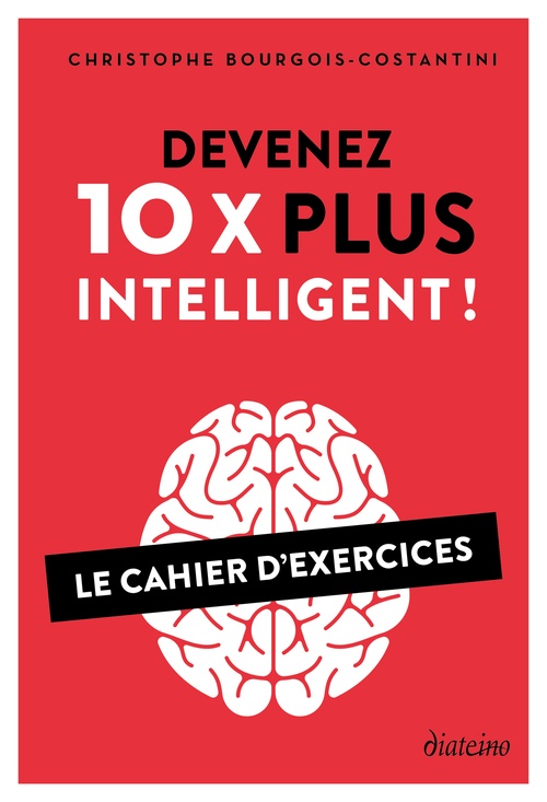 Couverture ebook de Devenez 10 X plus intelligent ! - Le Cahier d'exercices, de Christophe Bourgois-Costantini