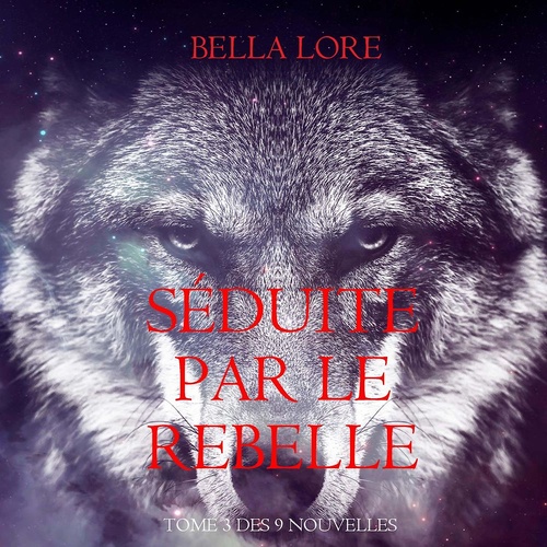 audiobook cover of Séduite par le Rebelle : tome 3 des 9 nouvelles par Bella Lore, by Bella Lore