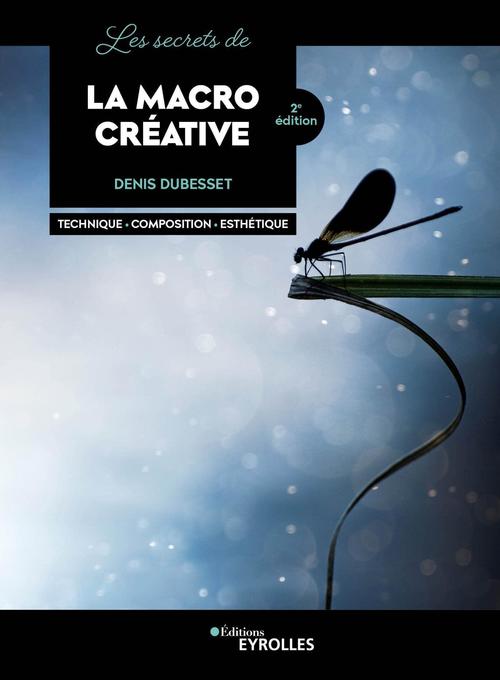 Couverture ebook de Les secrets de la macro créative, de Denis Dubesset