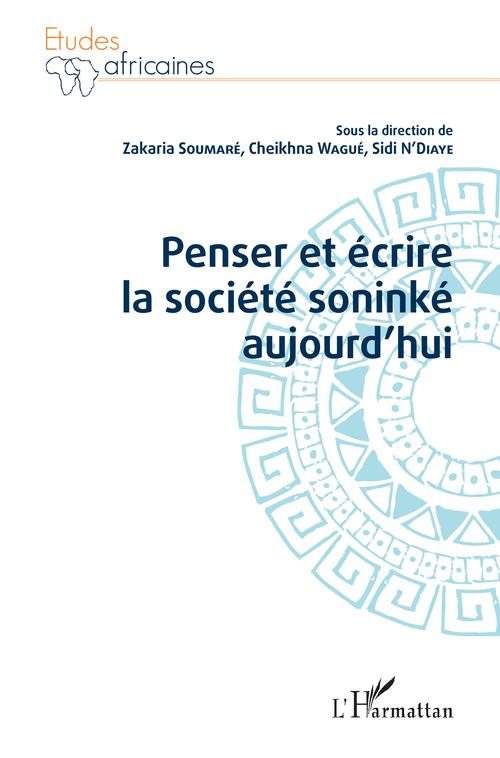 Couverture ebook de Penser et écrire la société soninké aujourd'hui, de Sidi N'diaye, Zakaria Soumare, Cheikhna Wague
