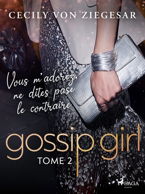 ebook cover of Gossip Girl, Tome 2 : Vous m'adorez, ne dites pas le contraire, by Cecily Von Ziegesar