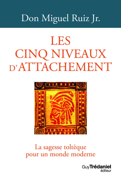 Couverture ebook de Les cinq niveaux d'attachement - La sagesse toltèque pour un monde moderne, de Miguel Jr Ruiz