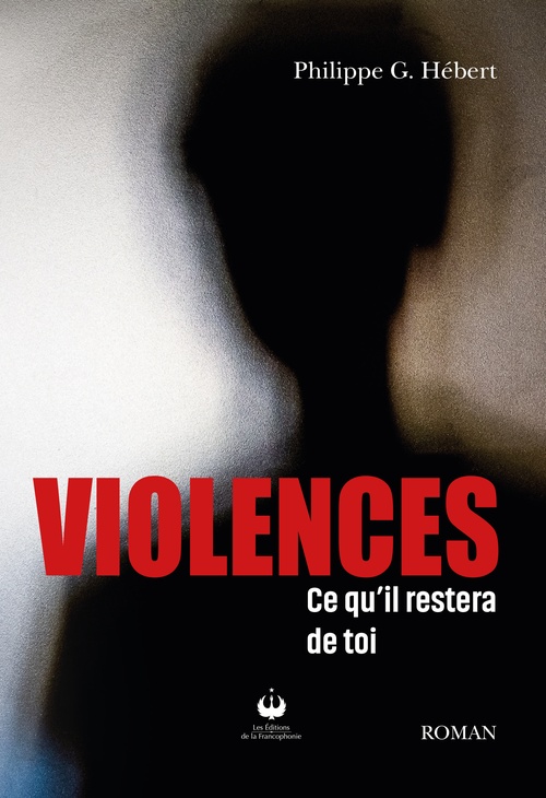 ebook cover of Violences - Ce qu'il restera de toi, by Philippe G. Hébert