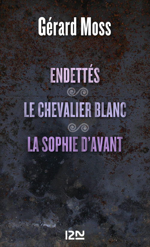 ebook cover of Endettés suivi de Le chevalier blanc et La Sophie d''avant, by Gérard Moss