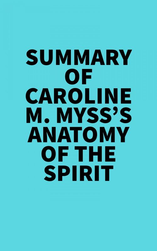 ebook cover of Summary of Caroline M. Myss's Anatomy Of The Spirit, by Everest Media